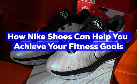 How Nike Shoes Can Help You Achieve Your Fitness Goals