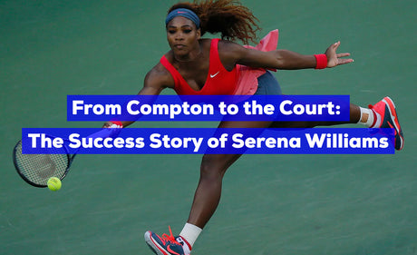 From Compton to the Court: The Inspirational Success Story of Serena Williams #MakeItHappen