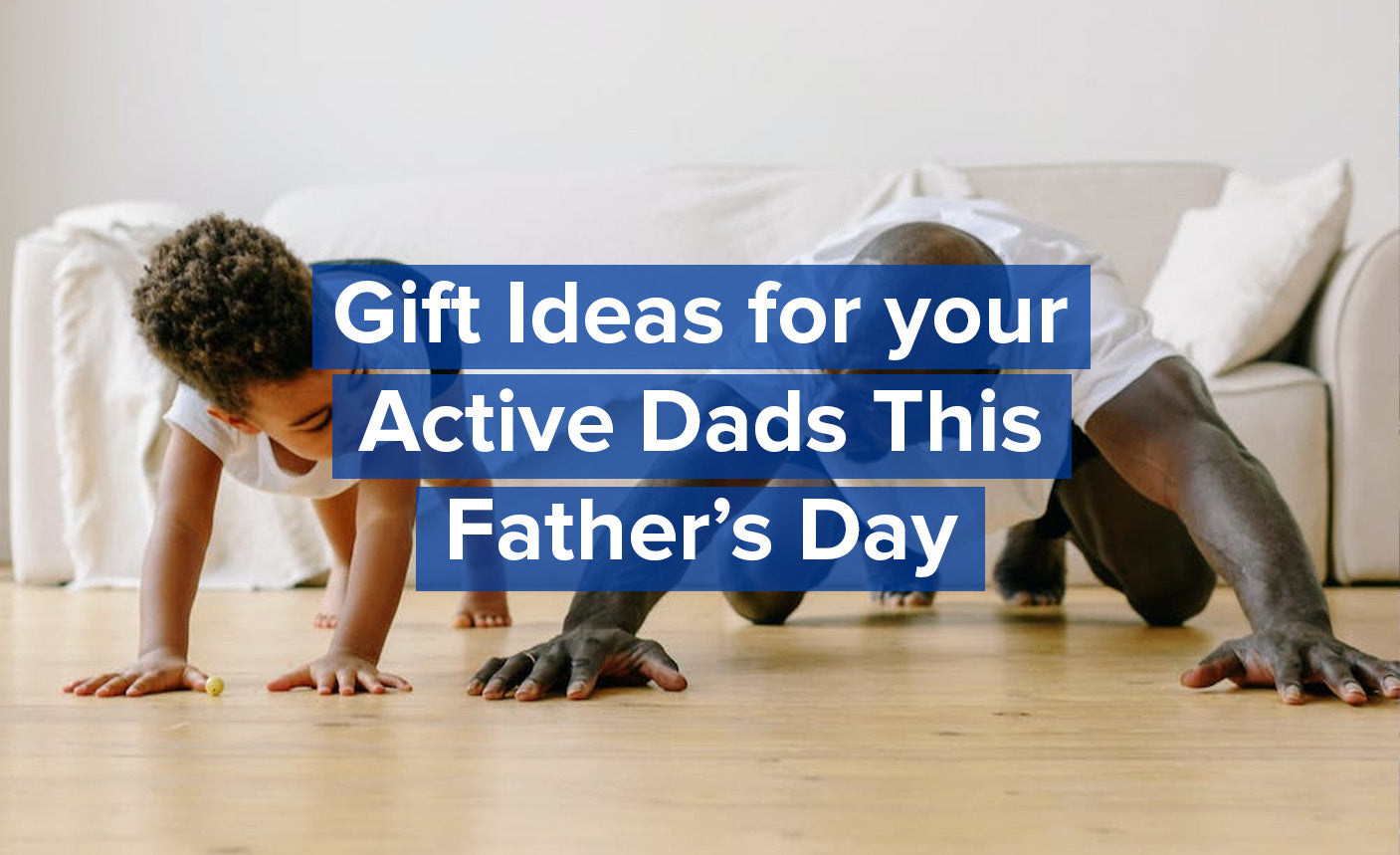 Gift Guide For your Active Dads this Father's Day